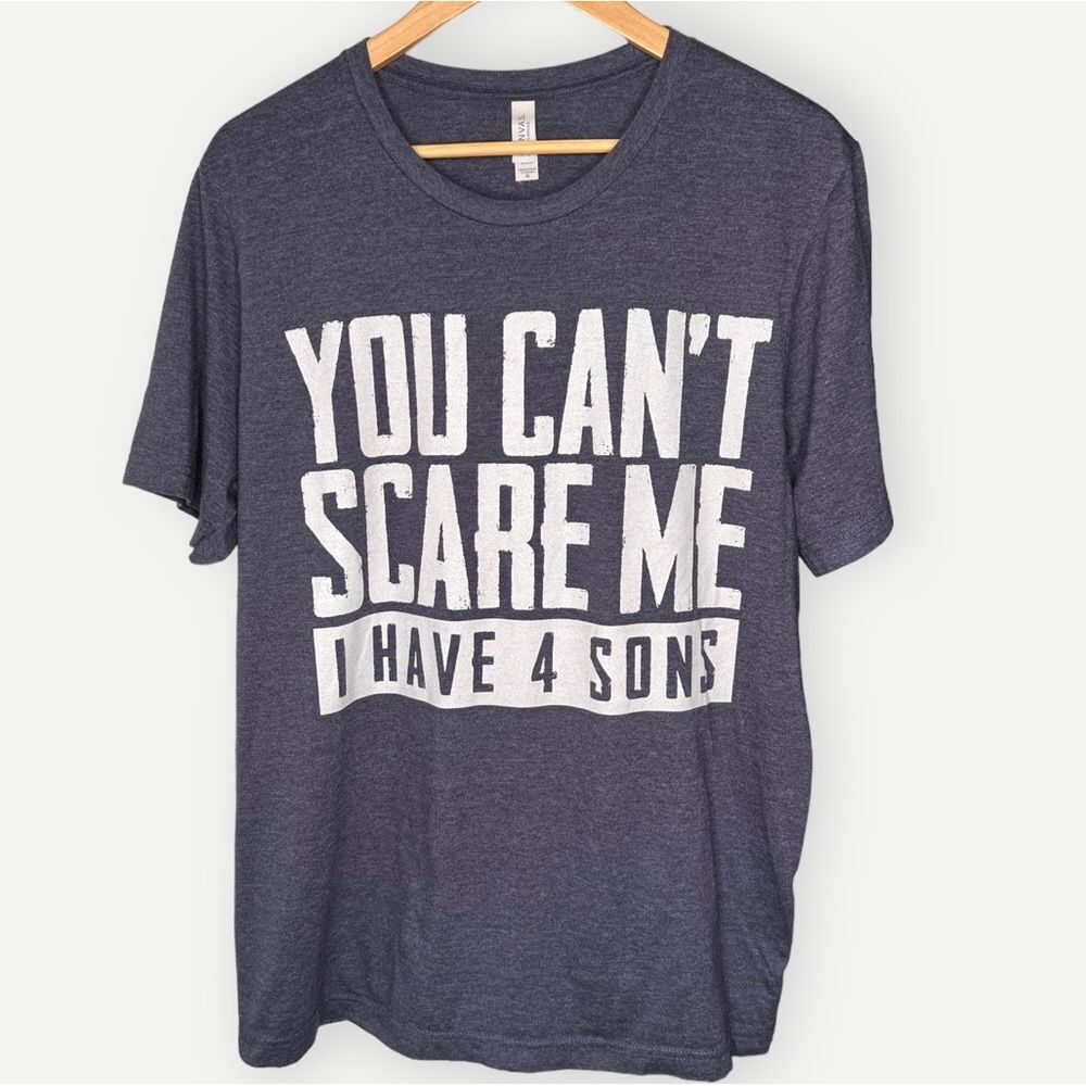 Bella Canvas You Can’t Scare Me I Have 4 Sons Funny Mom Graphic Tee T-shirt. XL.